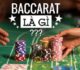 Baccarat là gì? Tất tần tật về trò chơi Baccarat tại bất cứ nhà cái nào?